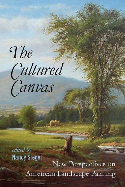 Cover of the book "The Cultured Canvas" edited by Nancy Siegel, featuring a pastoral landscape with trees, a stream, and mountains in the background. The subtitle reads, "New Perspectives on American Landscape Painting.