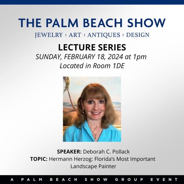 Promotional material for a lecture series at The Palm Beach Show. Event details: February 18, 2024, at 1 PM in Room 1DE. Speaker: Deborah C. Pollack. Topic: Hermann Herzog, Florida's Landscape Painter.