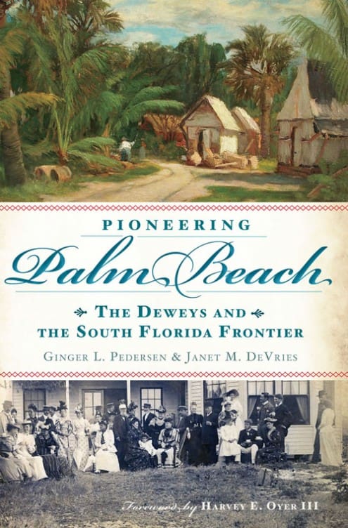 Book cover of "Pioneering Palm Beach: The Deweys and the South Florida Frontier" by Ginger L. Pedersen and Janet M. DeVries, featuring historical images of Palm Beach and the Dewey family.