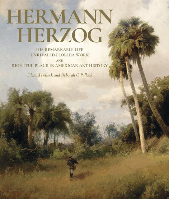 Book cover for “Hermann Herzog: His Remarkable Life, Unrivaled Florida Work, and Rightful Place in American Art History” by Edward Pollack and Deborah C. Pollack, with an image of a landscape painting.